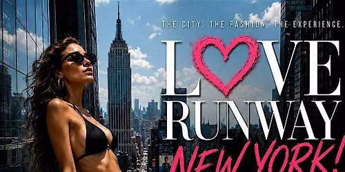 LOVE RUNWAY NEW YORK, COUTURE. SWIM. & FASHION EXPERIENCE