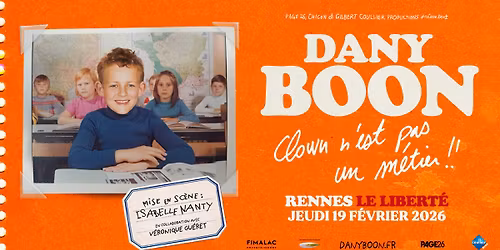 Dany Boon \u00ab Clown n\u2019est pas un m\u00e9tier !! \u00bb \u2022 19\/02\/2026 \u2022 Le Libert\u00e9, Rennes