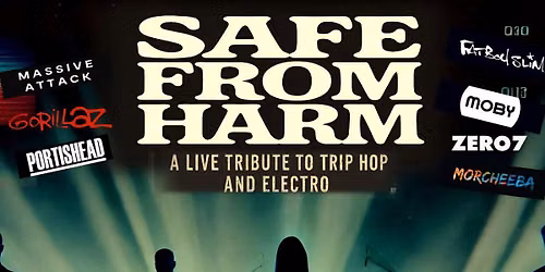 Safe From Harm - The Golden Era of Trip Hop & Electronica Live in Concert