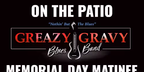 Greazy Gravy Blues Band - Memorial Day Matinee On The Patio!
