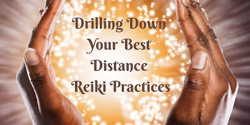 Reiki Refresher\u00a9 Workshop: Drilling Down Your Best Distance Reiki Practices