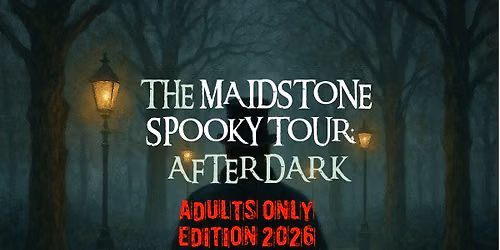 The Maidstone Spooky Tour: After Dark | ADULTS ONLY - SPECIAL EDITION (Sundays, also runs Fridays)