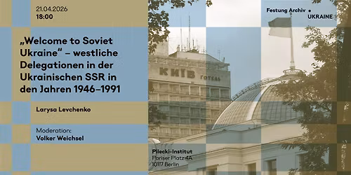 \u201eWelcome to Soviet Ukraine\u201c \u2013 westliche Delegationen in der Ukrainischen SSR in den Jahren 1946\u20131991