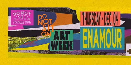 Do Not Sit on Art Week : Enamour + More T.B.A