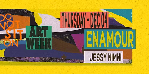 Do Not Sit on Art Week : Enamour + Jessy Nimni