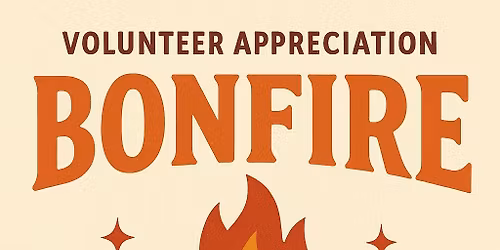  🔥Volunteer Appreciation Bonfire🔥