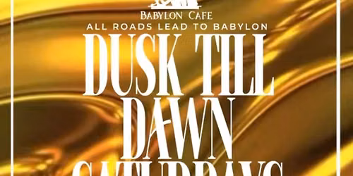 DUSK TIL DAWN SATURDAYS (SPECIALS 6PM-12AM)