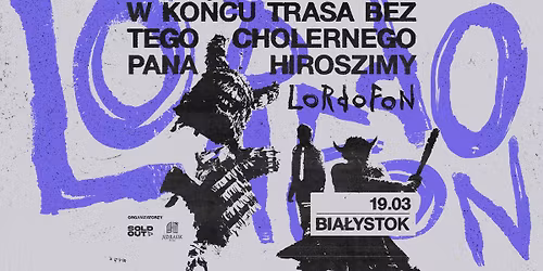 LORDOFON | W ko\u0144cu trasa bez tego cholernego Pana Hiroszimy | Bia\u0142ystok