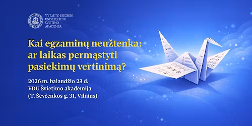 Konferencija \u201eKai egzamin\u0173 neu\u017etenka: ar laikas perm\u0105styti pasiekim\u0173 vertinim\u0105?\u201c