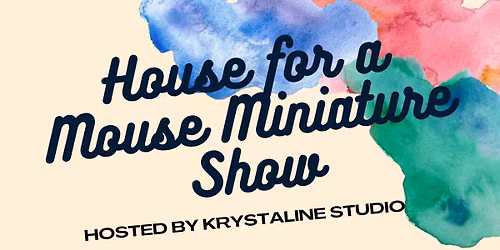 House For A Mouse Miniature Show - Hosted by Krystaline Studio
