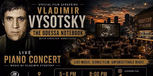 VYSOTSKY: THE ODESSA NOTEBOOK \u2014 ROOFTOP FILM SCREENING & LIVE PIANO CONCERT