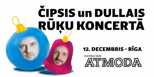 \u010cipsis un Dullais R\u016b\u0137u koncerts Atmod\u0101