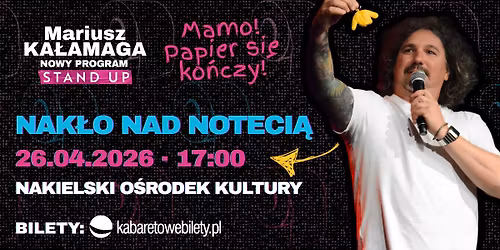26.04.2026 Nak\u0142o nad Noteci\u0105 \u2022 Mariusz Ka\u0142amaga - Mamo! Papier si\u0119 ko\u0144czy!