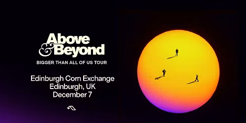 Above & Beyond Bigger Than Us Tour  - Edinburgh