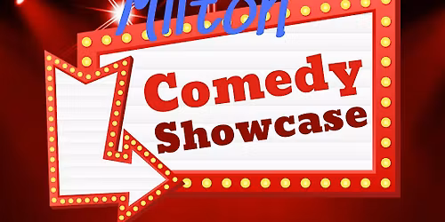 Milton Comedy Showcase - Free Admission!