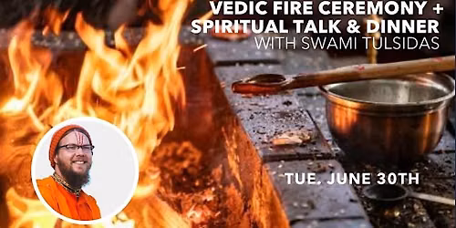 Vedic Fire Ceremony + Spiritual Talk & Dinner Bhakti Marga