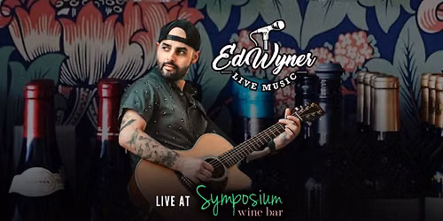 Ed Wyner LIVE at Symposium Wine Bar!