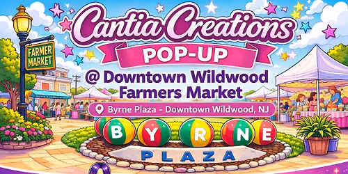 Cantia Creations Pop-Up @ Downtown Wildwood Farmers Market