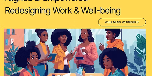 Aligned & Empowered: Redesigning Work & Well-being