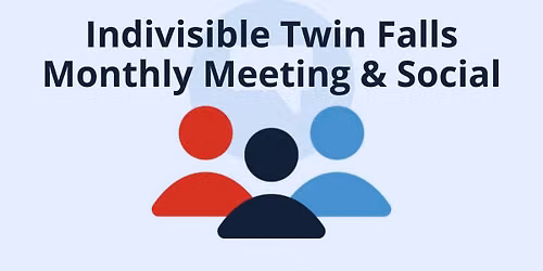Indivisible Twin Falls Monthly Meeting & Social