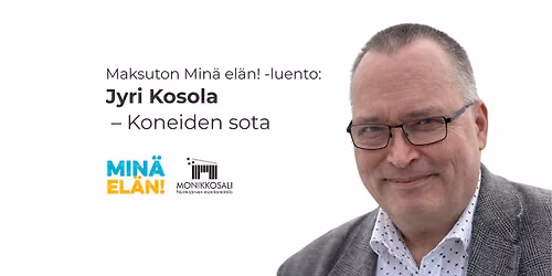 Maksuton Min\u00e4 el\u00e4n! -luento: Jyri Kosola \u2013 Koneiden sota