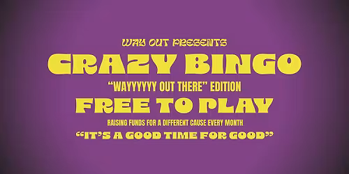 CRAZY BINGO - "Wayyyyyy Out There" Edition