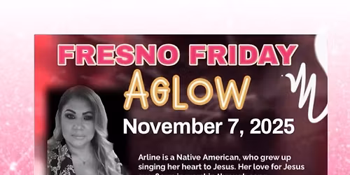 Fresno First Friday Aglow