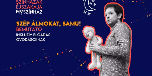 Sz\u00e9p \u00e1lmokat, Samu! BEMUTAT\u00d3 | Sz\u00ednh\u00e1zak \u00c9jszak\u00e1ja a M\u00e1Sz\u00ednh\u00e1zban