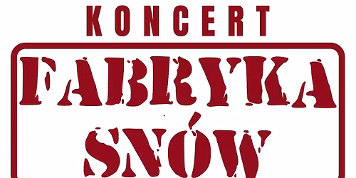 Koncert Fabryki Sn\u00f3w w Przemy\u015blu