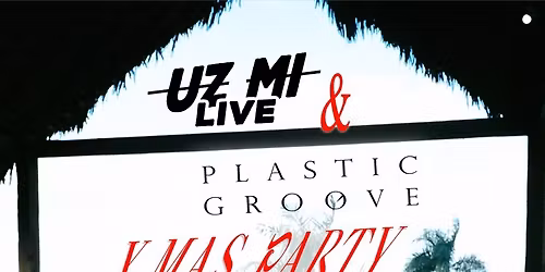 UZ MI LIVE \/ PLASTIC GROOVE - XMAS PARTY