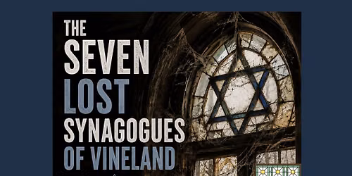 Josh Cutler presents: \u201cThe Seven Lost Synagogues of Vineland\u201d