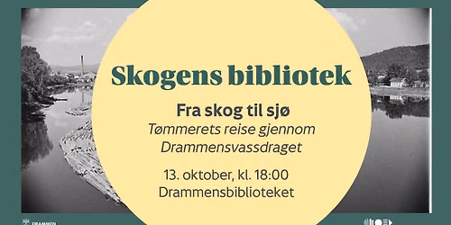Skogens bibliotek \/\/ Fra skog til sj\u00f8 \u2013 t\u00f8mmerets reise gjennom Drammensvassdraget