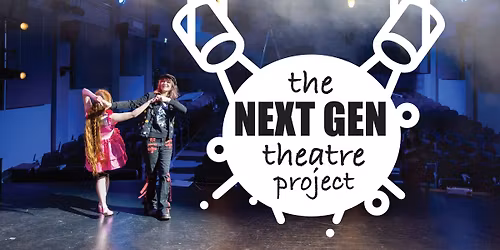 THE NEXT GEN THEATRE WORKSHOPS