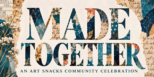 Made Together: An Art Snacks Community Celebration