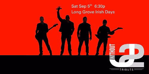 Without U2, America's U2 Tribute Band | Long Grove Irish Days | Sat Sept 5th 6:30pm