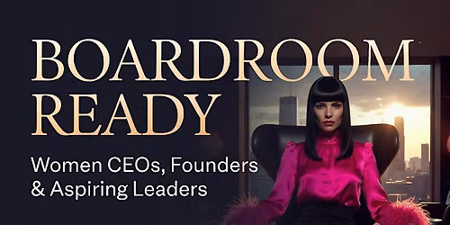 Boardroom Ready | Women CEOs, Founders & Aspiring Leaders