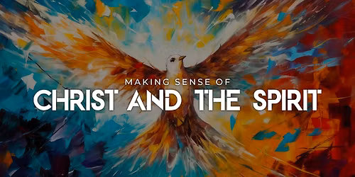 Making Sense of Christ and the Spirit