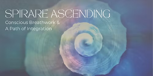 Spirare Ascending: Conscious Breathwork & Pathway of Integration