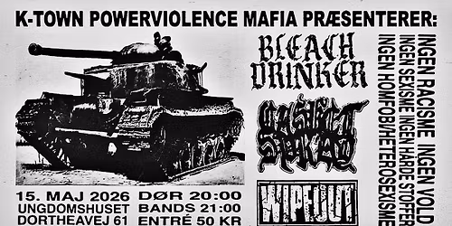 K-TOWN POWERVIOLENCE MAFIA PR\u00c6SENTERER: BLEACHDRINKER, WIPEOUT & CASKET SPRAY