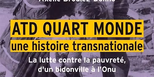 ATD Quart Monde, une histoire transnationale. La lutte contre la pauvret\u00e9 d'un bidonville \u00e0 l'ONU