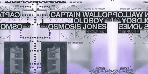 Foreplay: Oldboy b2b Osmosis Jones b2b Captain Wallop (4Hr)