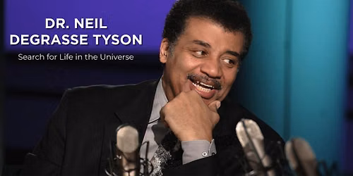 Dr. Neil deGrasse Tyson - Search for Life in the Universe