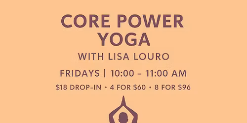 Core Power Yoga: A Yoga Fusion Class for Everyone With Lisa Louro, RYT