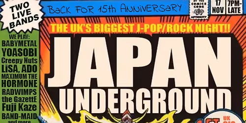 Japan Underground: 15th Anniversary Come Back \u2013 London