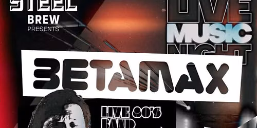 Betamax Live 80s - Steel Brew Fri 4 Sep 2026