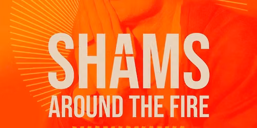 SHAMS: Around the Fire