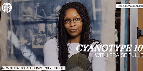 CYANOTYPE 101 w\/ PRAISE FULLER