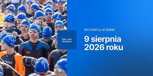 Enea \u017bnin Triathlon, 9 sierpnia 2026