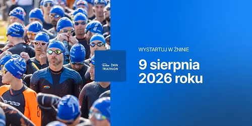 Enea \u017bnin Triathlon, 9 sierpnia 2026