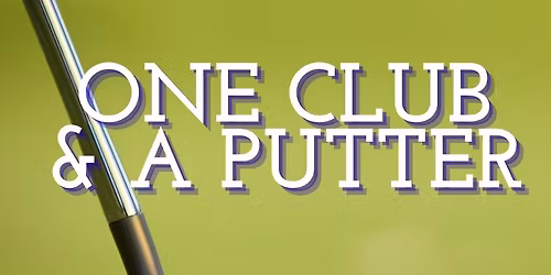 One Club & A Putter